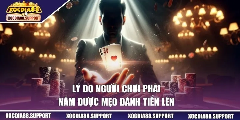 Lý do người chơi phải nắm được mẹo đánh tiến lên 