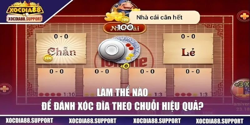 Làm thế nào để chơi xóc đĩa theo chuỗi hiệu quả?