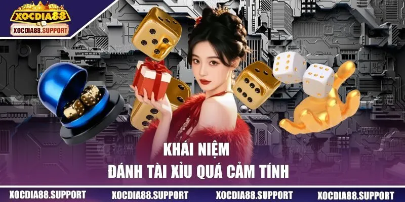 Khái niệm đánh Tài Xỉu quá cảm tính